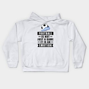 Football / Soccer Is Not Just A Game, It Is An Emotion Kids Hoodie